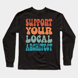 Support Your Local Architect Long Sleeve T-Shirt